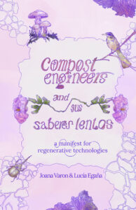 Compost engineers and sus saberes lentos. A manifest for regenerative technologies